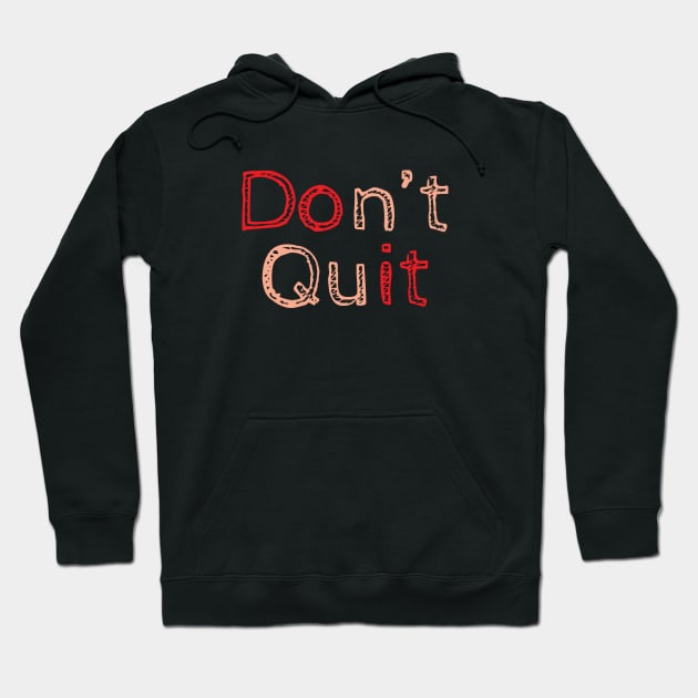 Don't Quit Hoodie by QuotesInMerchandise